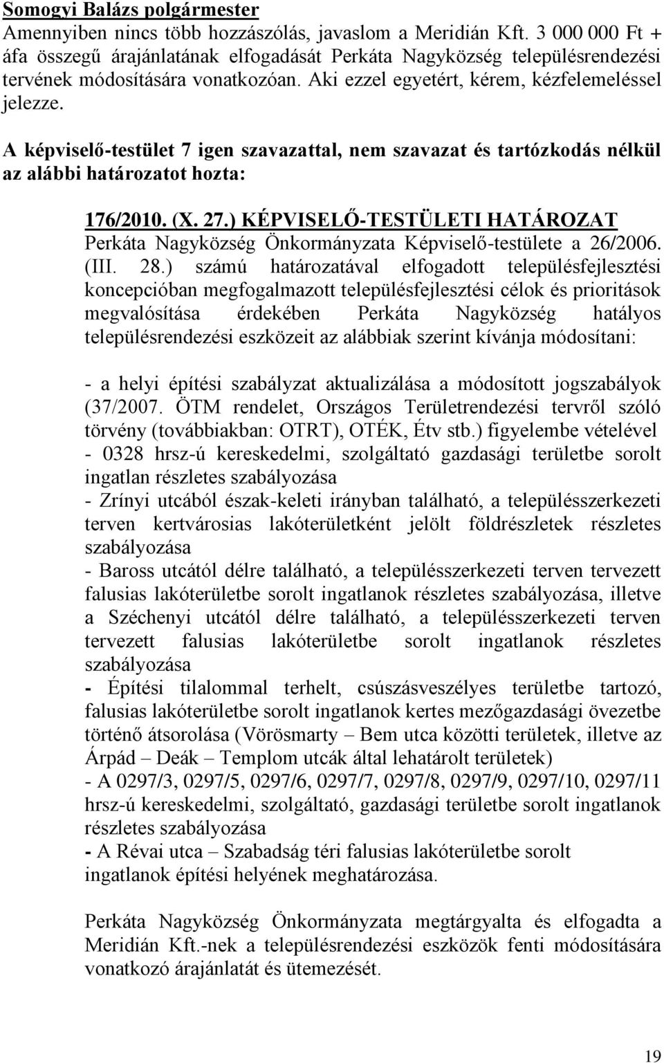 ) KÉPVISELŐ-TESTÜLETI HATÁROZAT Perkáta Nagyközség Önkormányzata Képviselő-testülete a 26/2006. (III. 28.