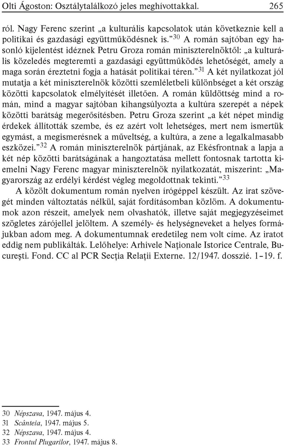 hatását politikai téren. 31 A két nyilatkozat jól mutatja a két miniszterelnök közötti szemléletbeli különbséget a két ország közötti kapcsolatok elmélyítését illetően.