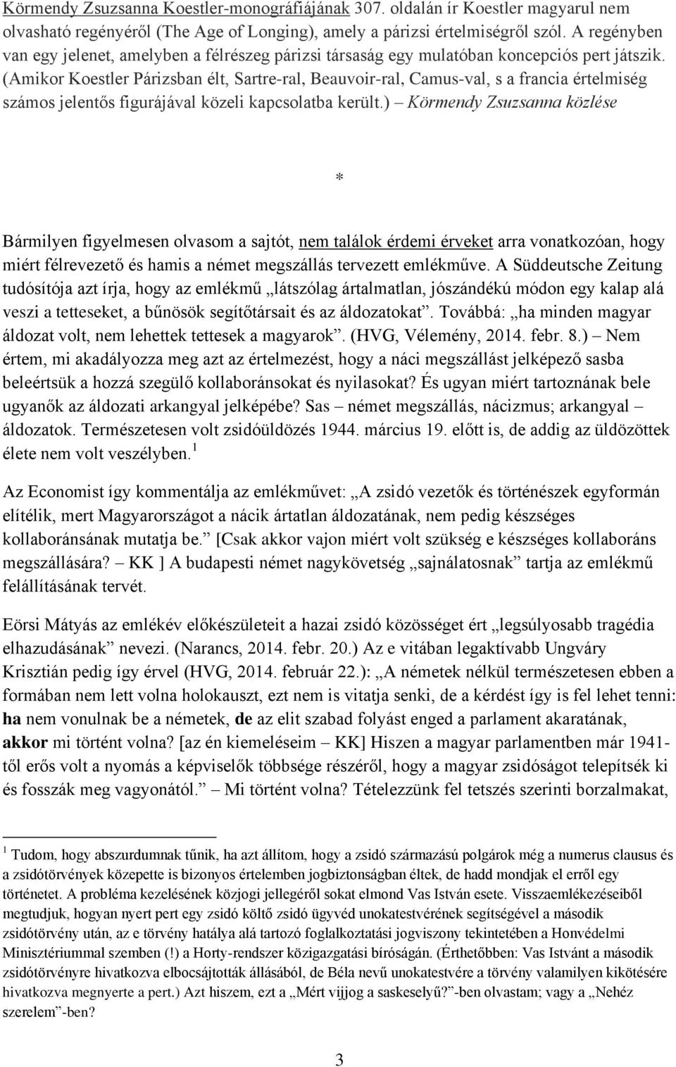 (Amikor Koestler Párizsban élt, Sartre-ral, Beauvoir-ral, Camus-val, s a francia értelmiség számos jelentős figurájával közeli kapcsolatba került.