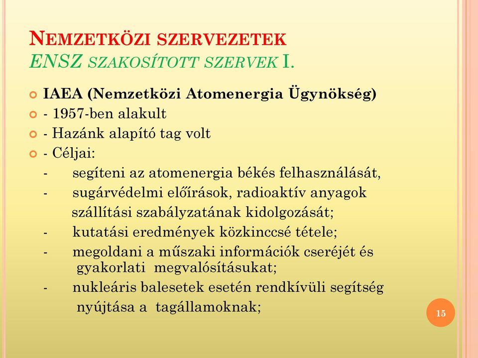 atomenergia békés felhasználását, - sugárvédelmi előírások, radioaktív anyagok szállítási szabályzatának