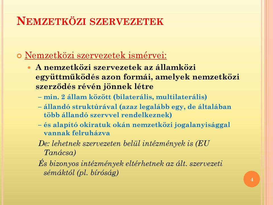 2 állam között (bilaterális, multilaterális) állandó struktúrával (azaz legalább egy, de általában több állandó szervvel