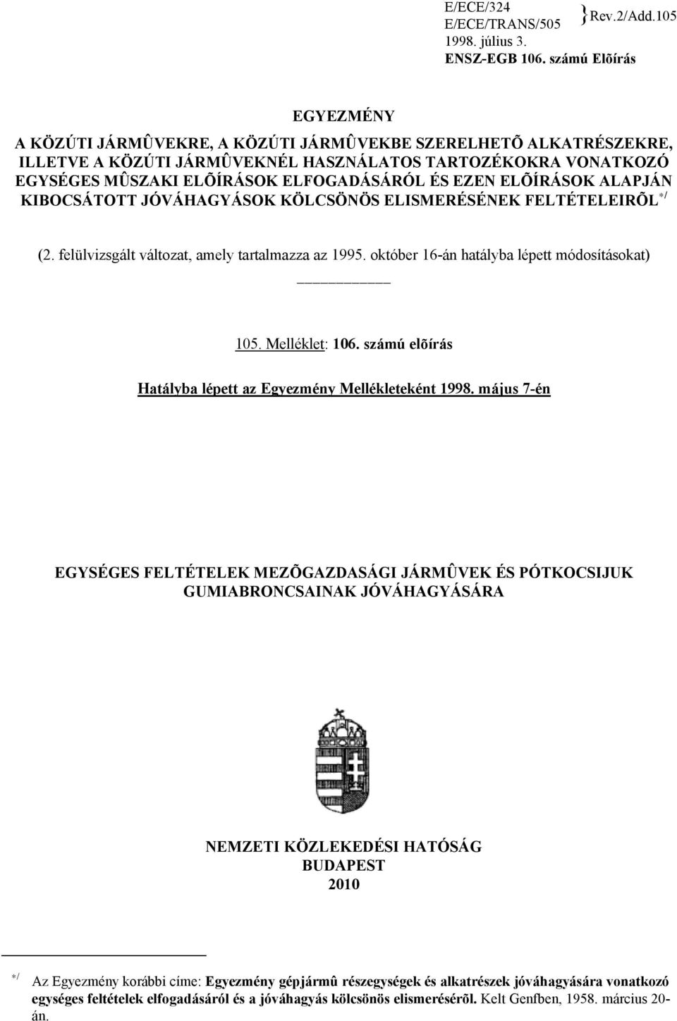 EZEN ELÕÍRÁSOK ALAPJÁN KIBOCSÁTOTT JÓVÁHAGYÁSOK KÖLCSÖNÖS ELISMERÉSÉNEK FELTÉTELEIRÕL */ (2. felülvizsgált változat, amely tartalmazza az 1995. október 16-án hatályba lépett módosításokat) 105.