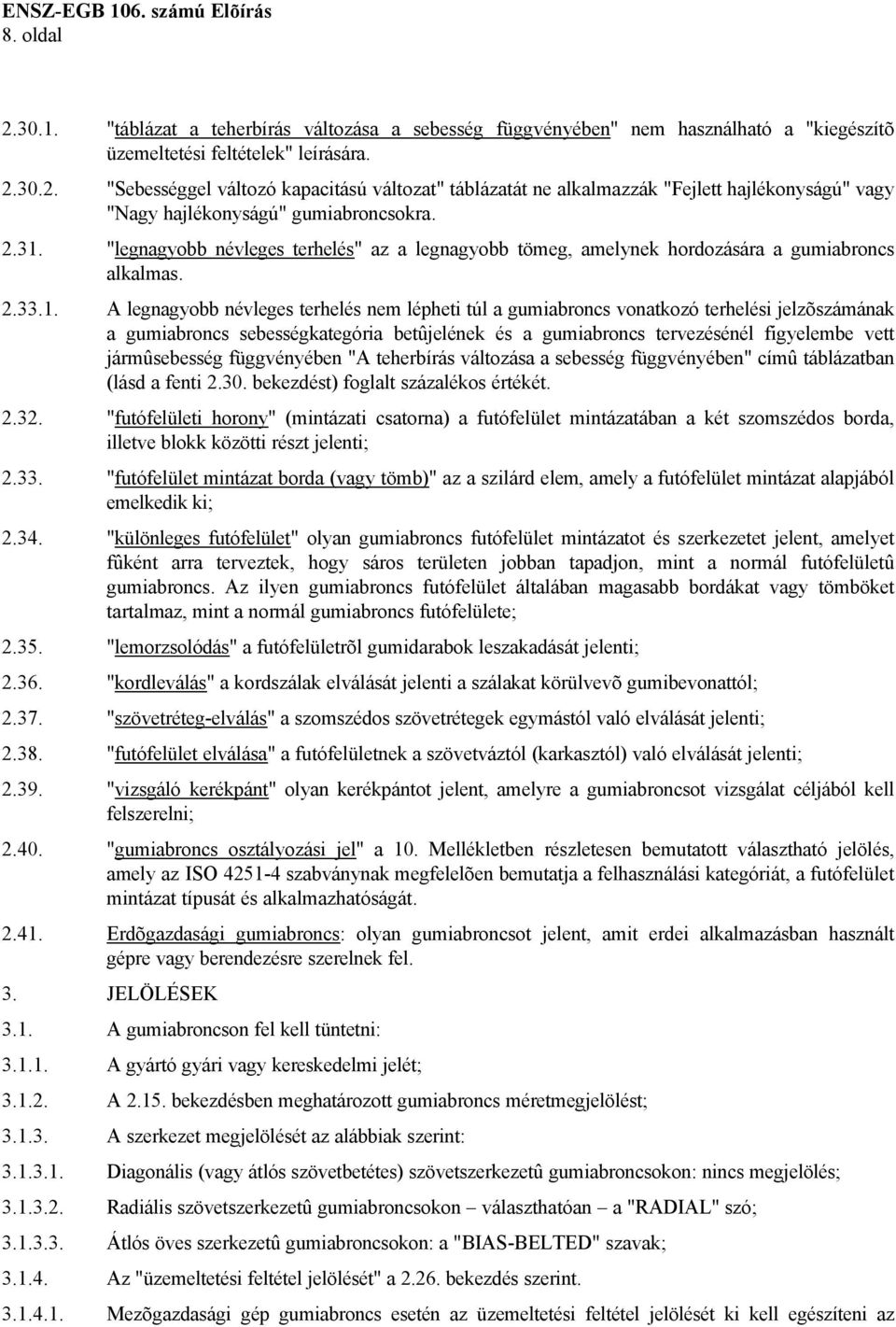 jelzõszámának a gumiabroncs sebességkategória betûjelének és a gumiabroncs tervezésénél figyelembe vett jármûsebesség függvényében "A teherbírás változása a sebesség függvényében" címû táblázatban