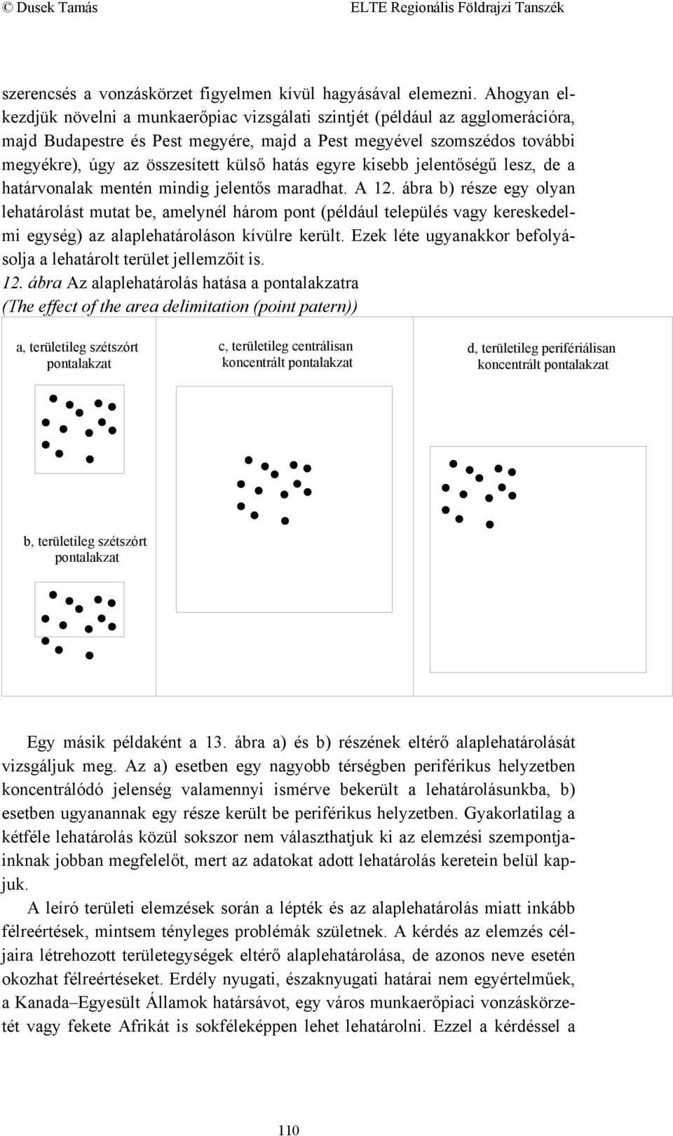 hatás egyre kisebb jelentőségű lesz, de a határvonalak mentén mindig jelentős maradhat. A 12.