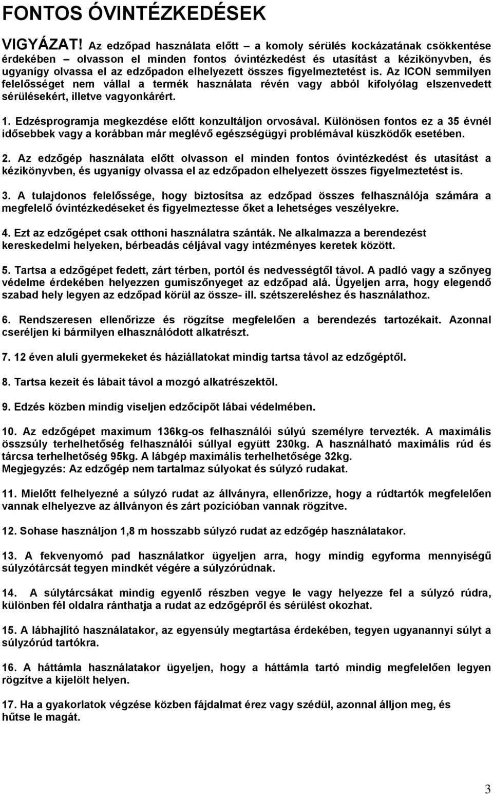 összes figyelmeztetést is. Az ICON semmilyen felelősséget nem vállal a termék használata révén vagy abból kifolyólag elszenvedett sérülésekért, illetve vagyonkárért. 1.