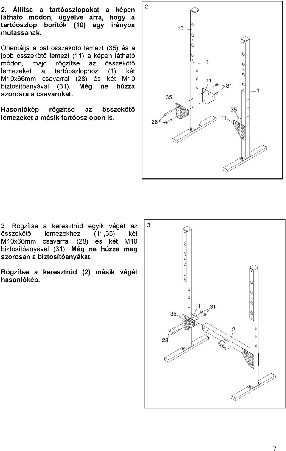 csavarral (28) és két M10 biztosítóanyával (31). Még ne húzza szorosra a csavarokat. Hasonlókép rögzítse az összekötő lemezeket a másik tartóoszlopon is. 3.