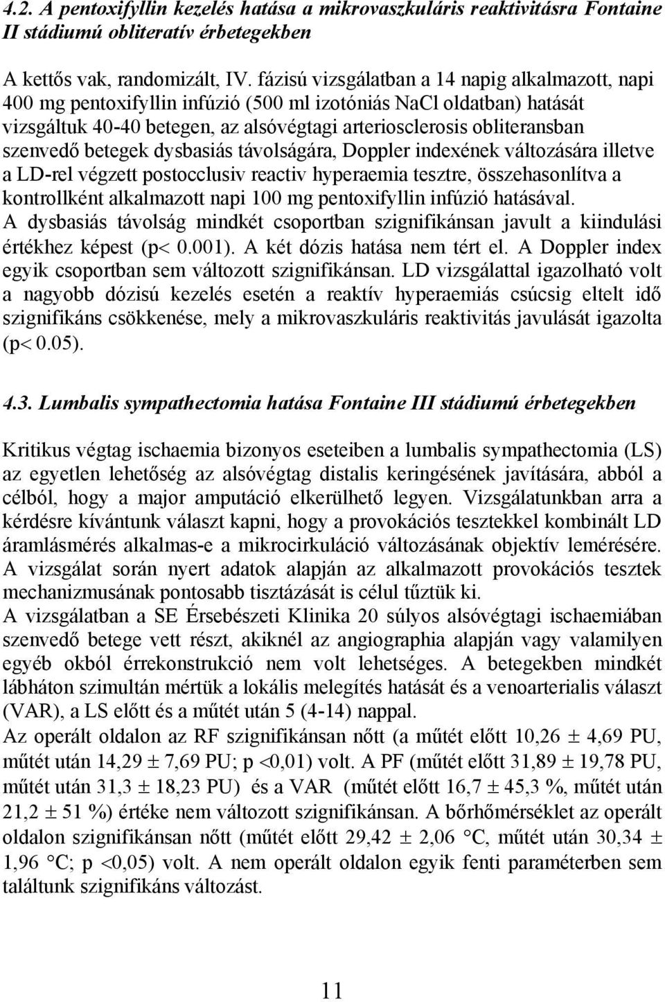 betegek dysbasiás távolságára, Doppler indexének változására illetve a LD-rel végzett postocclusiv reactiv hyperaemia tesztre, összehasonlítva a kontrollként alkalmazott napi 100 mg pentoxifyllin