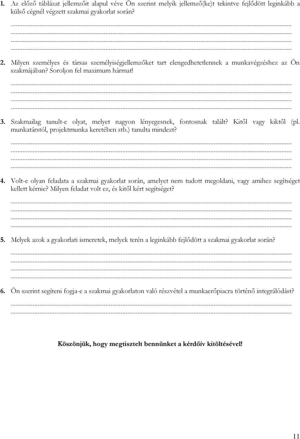 Szakmailag tanult-e olyat, melyet nagyon lényegesnek, fontosnak talált? Kitől vagy kiktől (pl. munkatárstól, projektmunka keretében stb.) tanulta mindezt? 4.