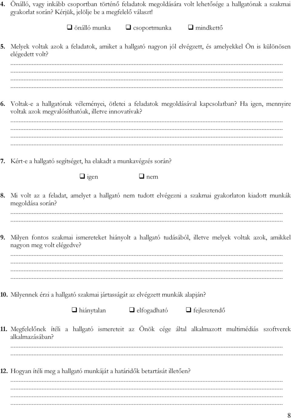 Voltak-e a hallgatónak véleményei, ötletei a feladatok megoldásával kapcsolatban? Ha igen, mennyire voltak azok megvalósíthatóak, illetve innovatívak? 7.