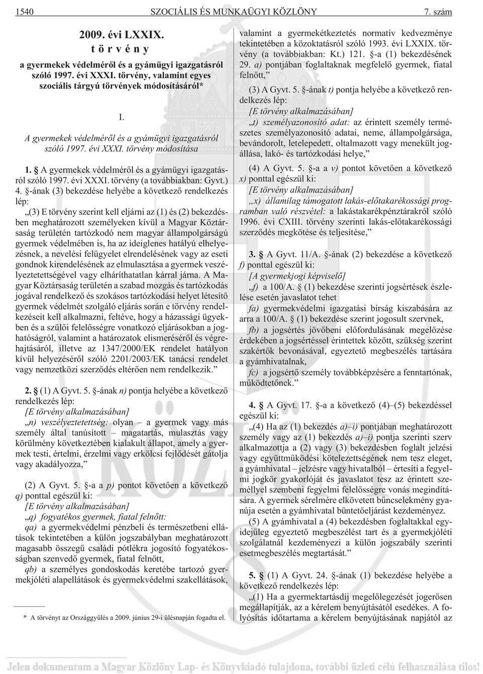 A gyermekek védelmérõl és a gyámügyi igazgatásról szóló 1997. évi XXXI. törvény (a továbbiakban: Gyvt.) 4.