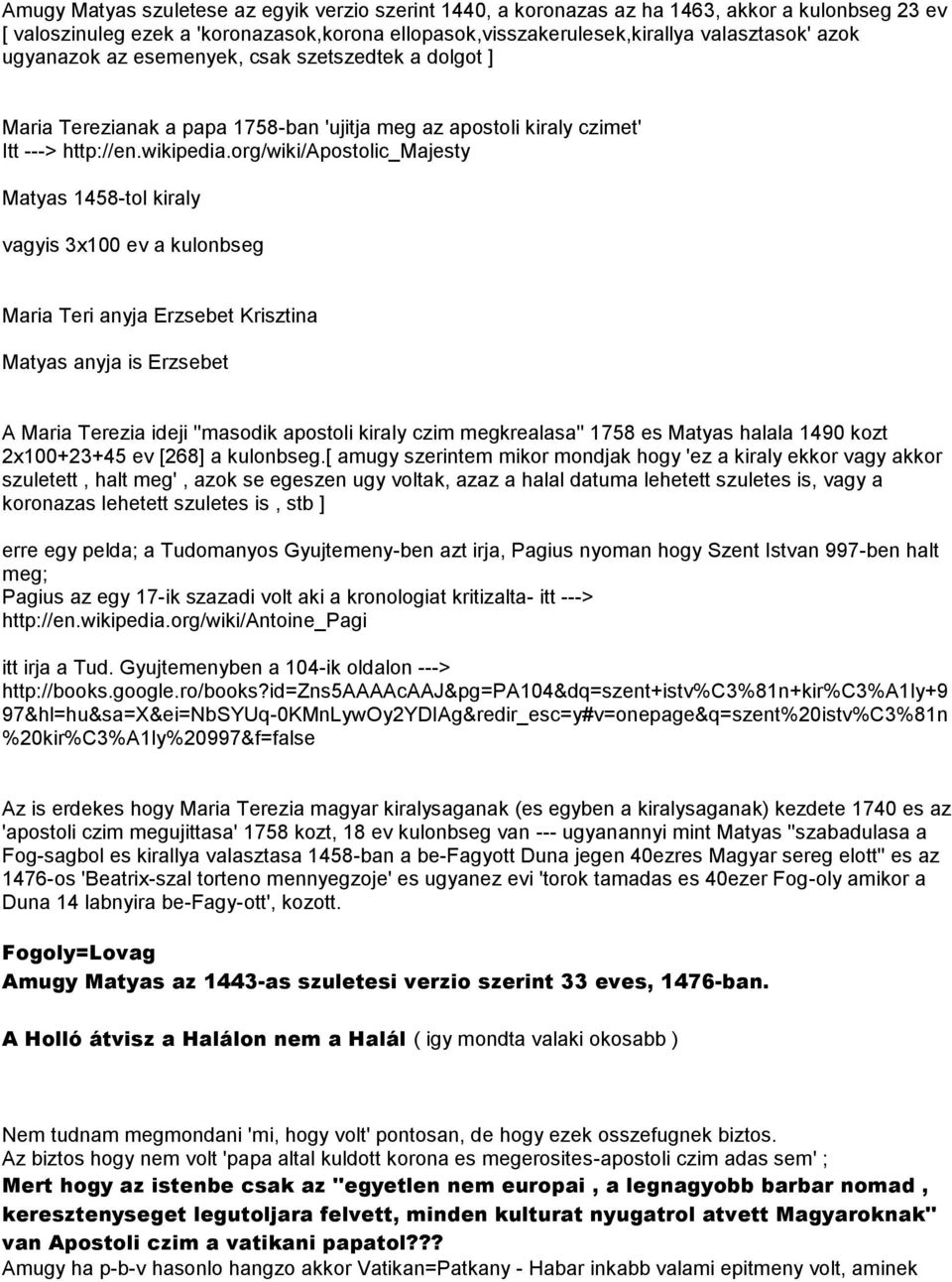 org/wiki/apostolic_majesty Matyas 1458-tol kiraly vagyis 3x100 ev a kulonbseg Maria Teri anyja Erzsebet Krisztina Matyas anyja is Erzsebet A Maria Terezia ideji ''masodik apostoli kiraly czim