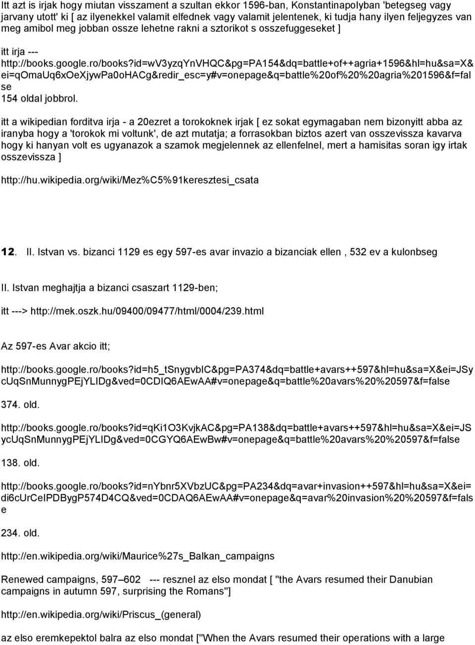 id=wv3yzqynvhqc&pg=pa154&dq=battle+of++agria+1596&hl=hu&sa=x& ei=qomauq6xoexjywpa0ohacg&redir_esc=y#v=onepage&q=battle%20of%20%20agria%201596&f=fal se 154 oldal jobbrol.