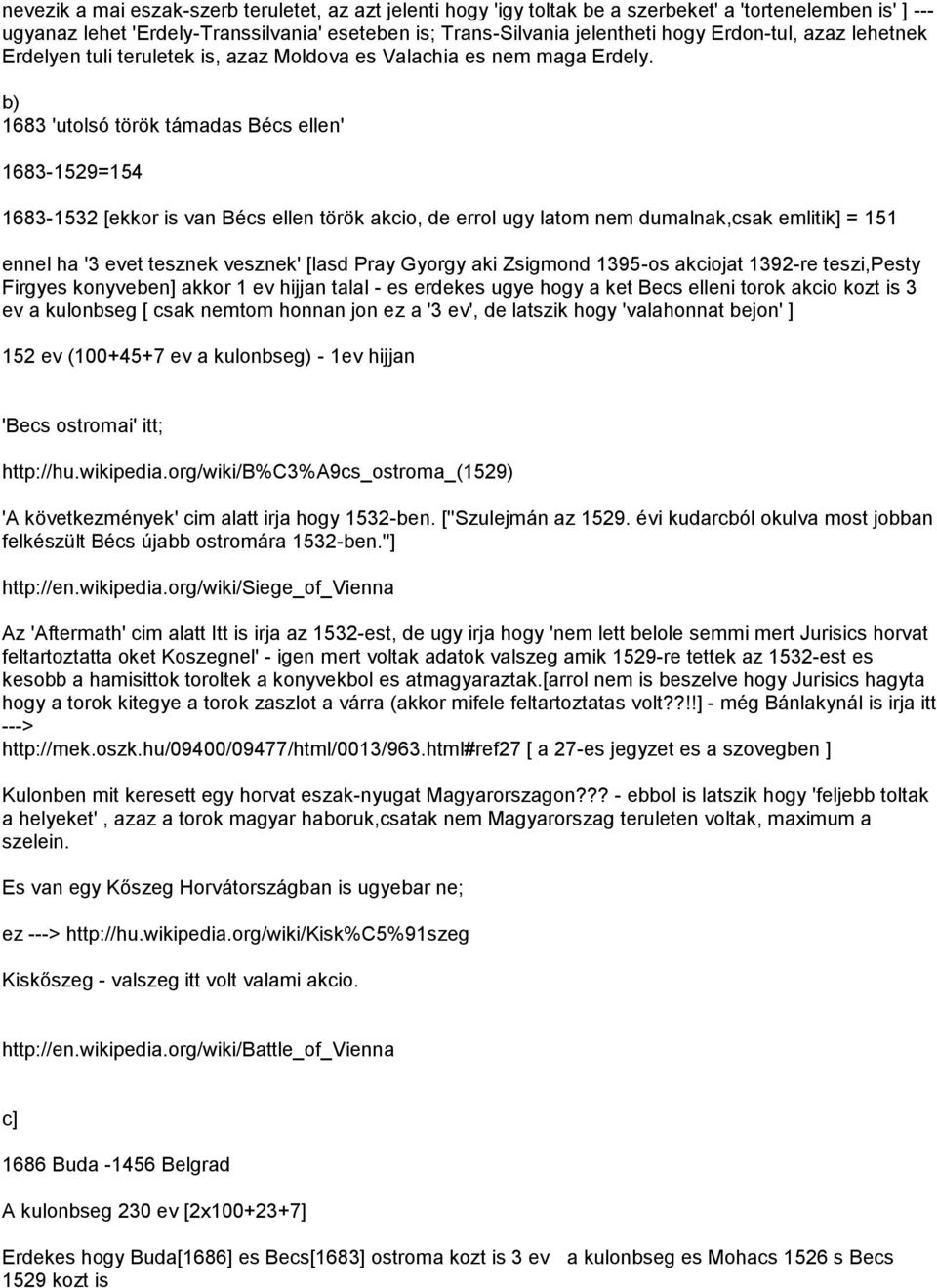 b) 1683 'utolsó török támadas Bécs ellen' 1683-1529=154 1683-1532 [ekkor is van Bécs ellen török akcio, de errol ugy latom nem dumalnak,csak emlitik] = 151 ennel ha '3 evet tesznek vesznek' [lasd