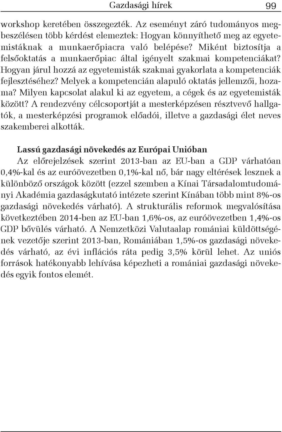 Melyek a kompetencián alapuló oktatás jellemzõi, hozama? Milyen kapcsolat alakul ki az egyetem, a cégek és az egyetemisták között?