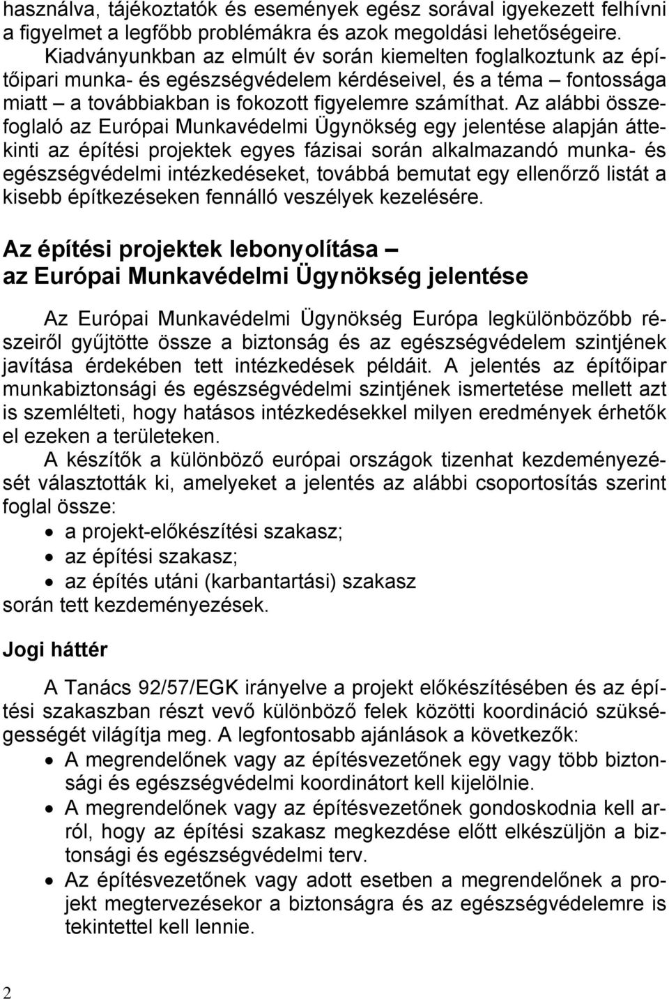 Az alábbi összefoglaló az Európai Munkavédelmi Ügynökség egy jelentése alapján áttekinti az építési projektek egyes fázisai során alkalmazandó munka- és egészségvédelmi intézkedéseket, továbbá