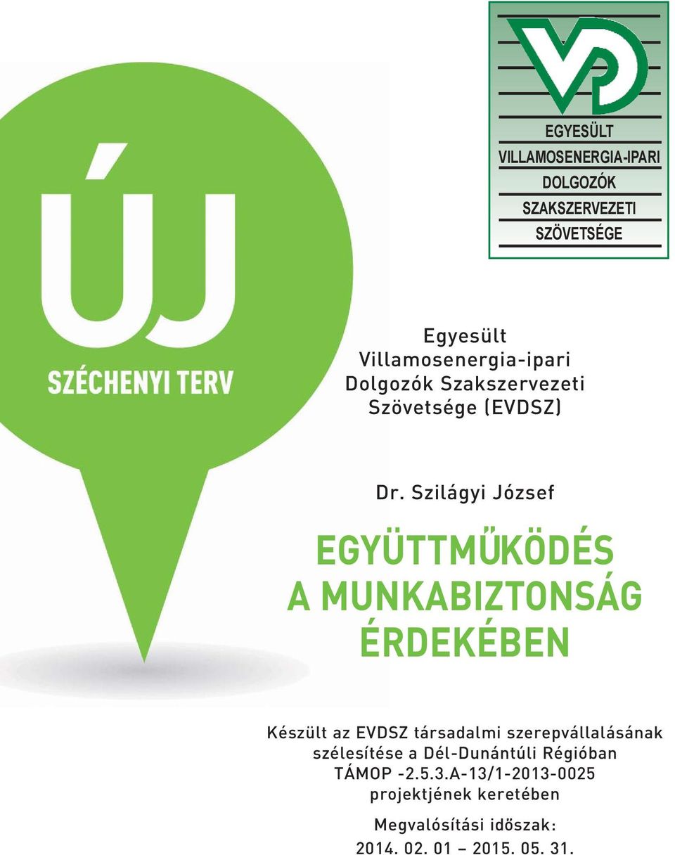 Szilágyi József EGYÜTTMU KÖDÉS A MUNKABIZTONSÁG ÉRDEKÉBEN Készült az EVDSZ társadalmi