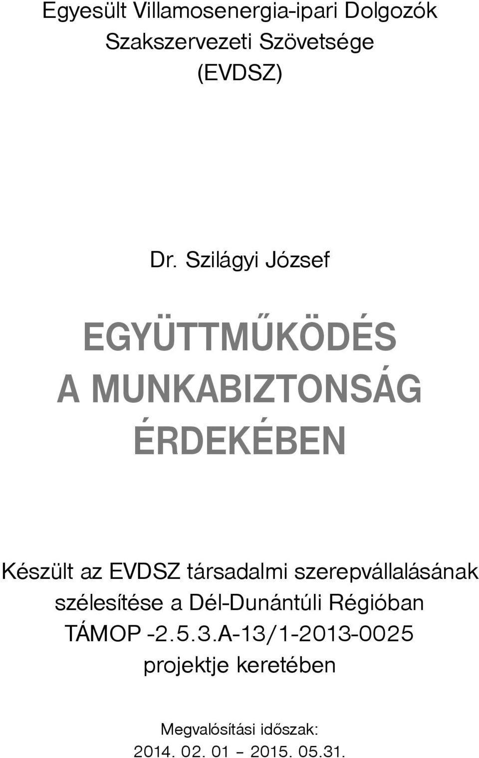 társadalmi szerepvállalásának szélesítése a Dél-Dunántúli Régióban TÁMOP -2.5.3.