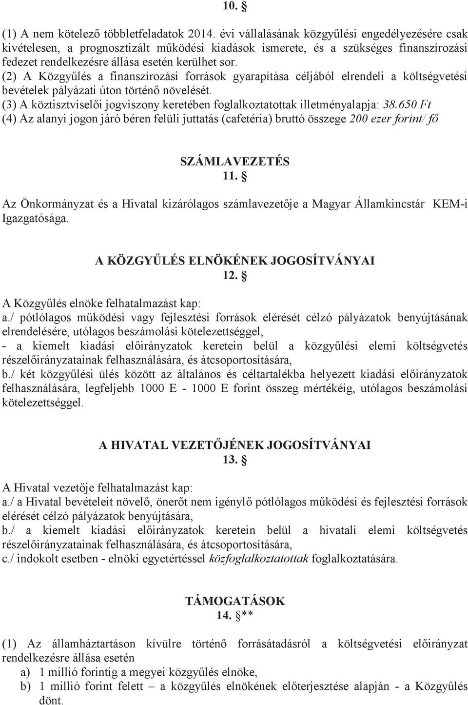 (2) A Közgyűlés a finanszírozási források gyarapítása céljából elrendeli a költségvetési bevételek pályázati úton történő növelését.