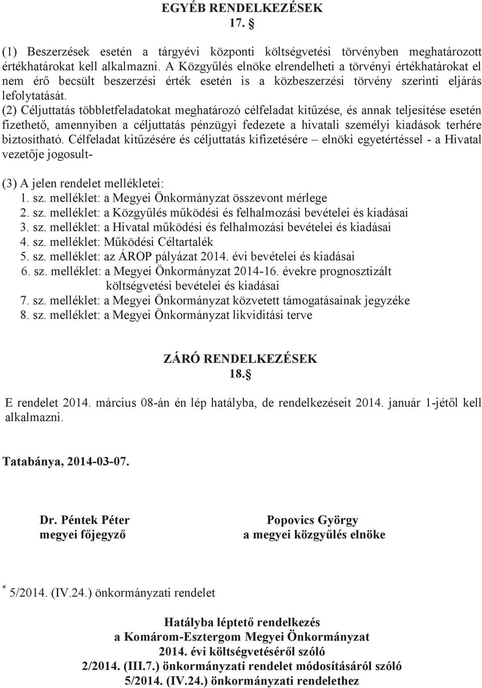 (2) Céljuttatás többletfeladatokat meghatározó célfeladat kitűzése, és annak teljesítése esetén fizethető, amennyiben a céljuttatás pénzügyi fedezete a hivatali személyi kiadások terhére biztosítható.