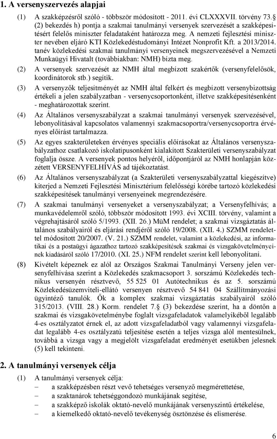 A nemzeti fejlesztési miniszter nevében eljáró KTI Közlekedéstudományi Intézet Nonprofit Kft. a 2013/2014.