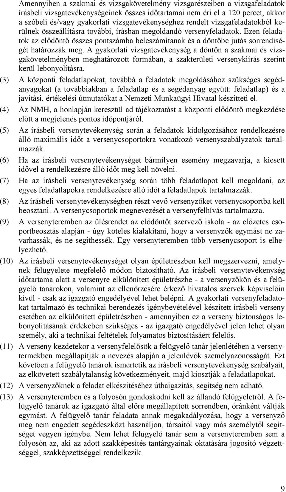 Ezen feladatok az elődöntő összes pontszámba beleszámítanak és a döntőbe jutás sorrendiségét határozzák meg.