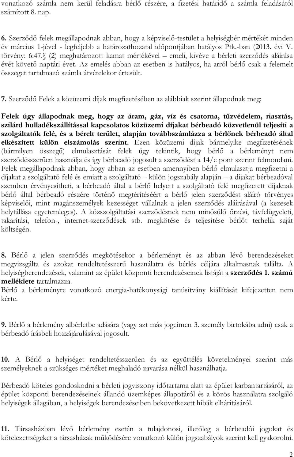 törvény: 6:47. (2) meghatározott kamat mértékével emeli, kivéve a bérleti szerződés aláírása évét követő naptári évet.