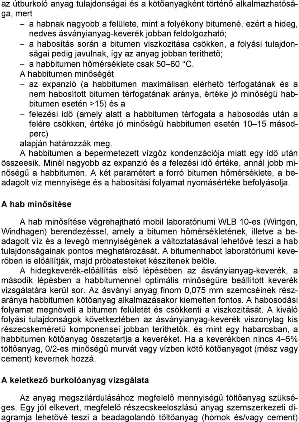 A habbitumen minőségét az expanzió (a habbitumen maximálisan elérhető térfogatának és a nem habosított bitumen térfogatának aránya, értéke jó minőségű habbitumen esetén >15) és a felezési idő (amely