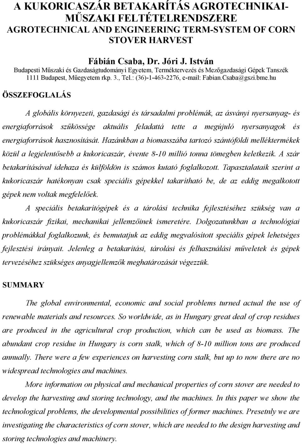 hu ÖSSZEFOGLALÁS A globális környezeti, gazdasági és társadalmi problémák, az ásványi nyersanyag- és energiaforrások szűkössége aktuális feladattá tette a megújuló nyersanyagok és energiaforrások