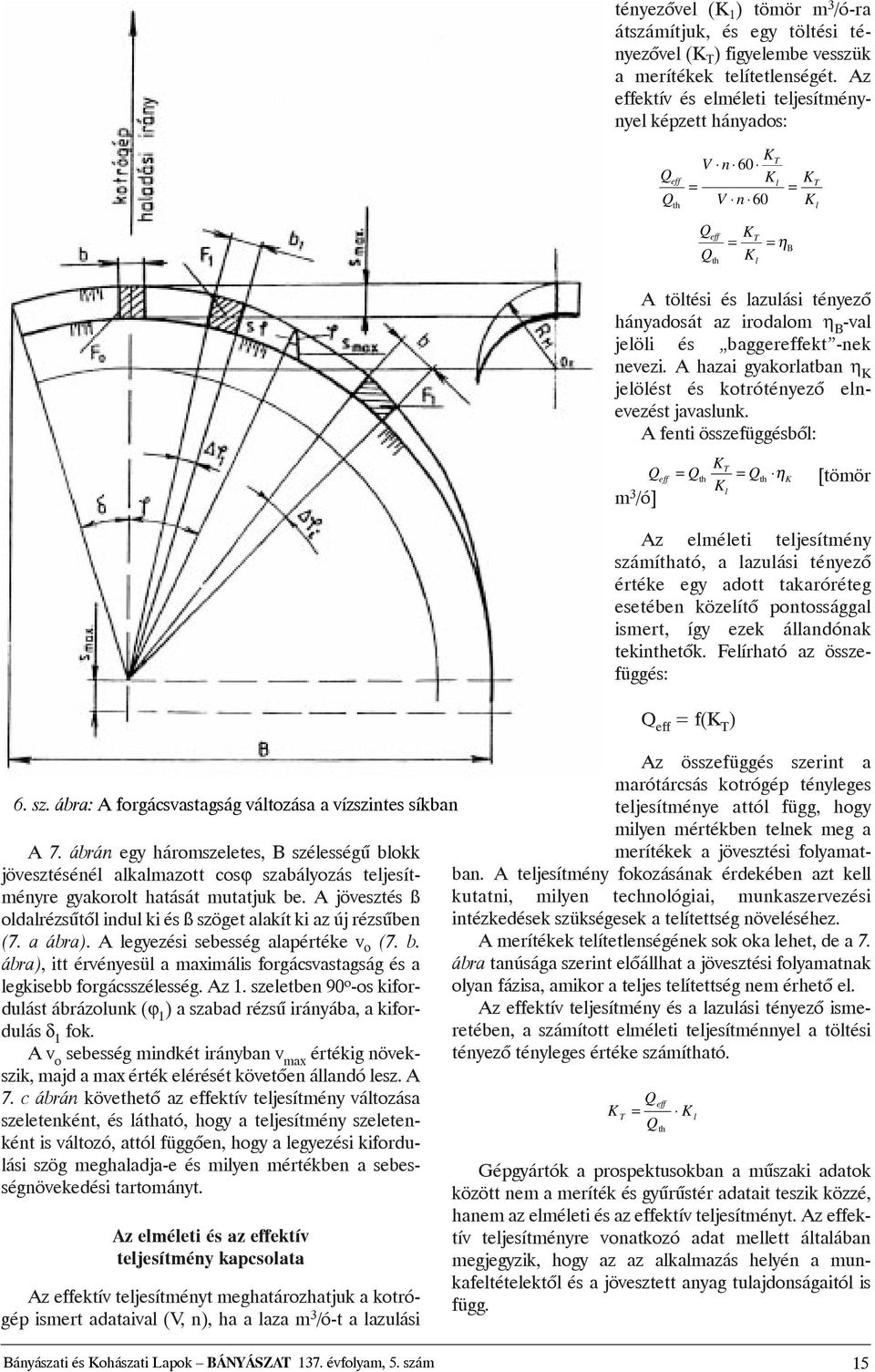 ábrán egy háromszeletes, B szélességû blokk jövesztésénél alkalmazott cosϕ szabályozás teljesítményre gyakorolt hatását mutatjuk be.