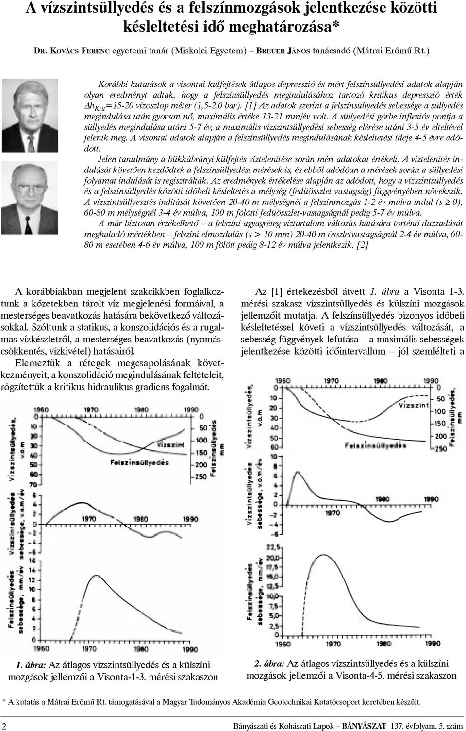 h Krit =15-20 vízoszlop méter (1,5-2,0 bar). [1] Az adatok szerint a felszínsüllyedés sebessége a süllyedés megindulása után gyorsan nõ, maximális értéke 13-21 mm/év volt.