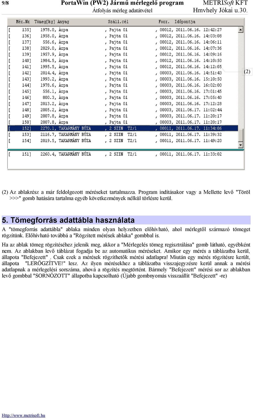 Tömegforrás adattábla használata A "tömegforrás adattábla" ablaka minden olyan helyzetben előhívható, ahol mérlegtől származó tömeget rögzítünk.