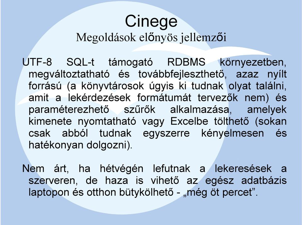 amelyek kimenete nyomtatható vagy Excelbe tölthető (sokan csak abból tudnak egyszerre kényelmesen és hatékonyan dolgozni).