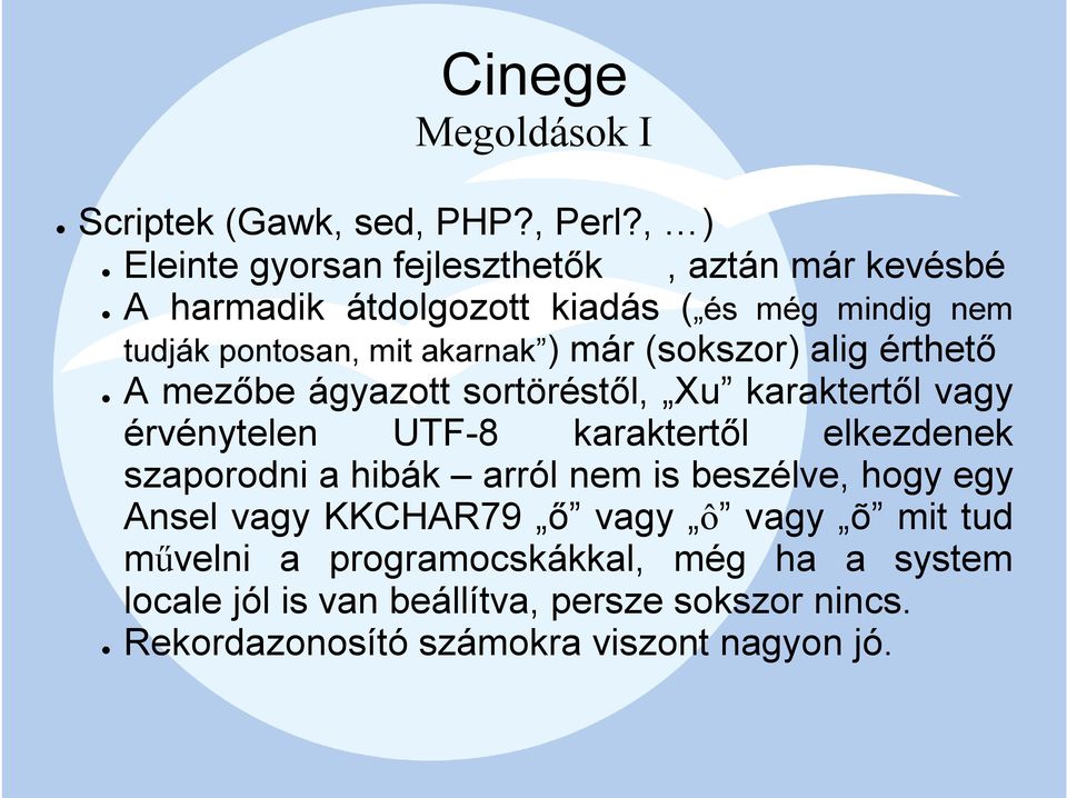 ) már (sokszor) alig érthető A mezőbe ágyazott sortöréstől, Xu karaktertől vagy érvénytelen UTF-8 karaktertől elkezdenek szaporodni