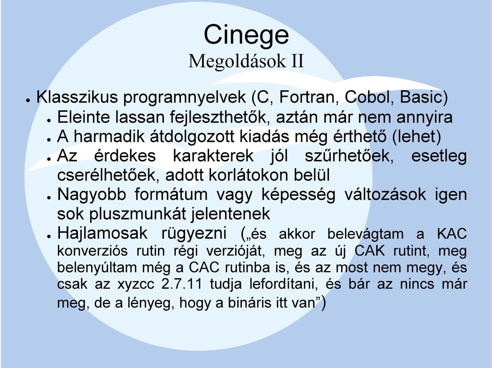 igen sok pluszmunkát jelentenek Hajlamosak rügyezni ( és akkor belevágtam a KAC konverziós rutin régi verzióját, meg az új CAK rutint, meg