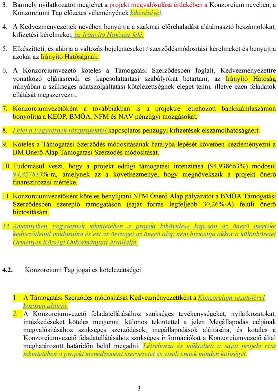 Elkészítteti, és aláírja a változás bejelentéseket / szerződésmódosítási kérelmeket és benyújtja azokat az Irányító Hatóságnak. 6.