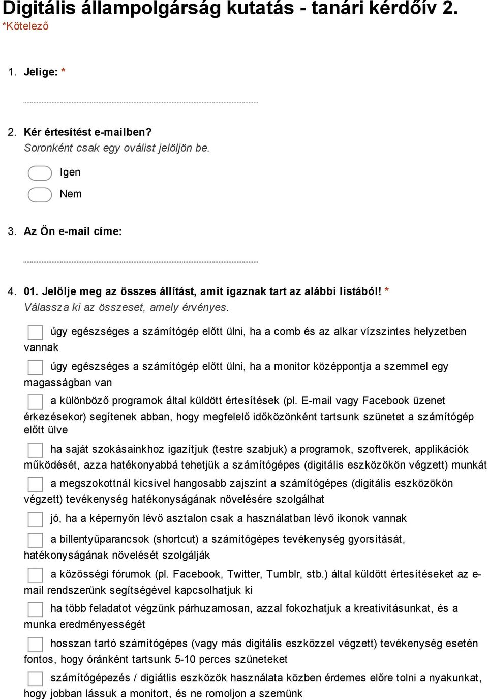 vannak úgy egészséges a számítógép előtt ülni, ha a comb és az alkar vízszintes helyzetben úgy egészséges a számítógép előtt ülni, ha a monitor középpontja a szemmel egy magasságban van a különböző