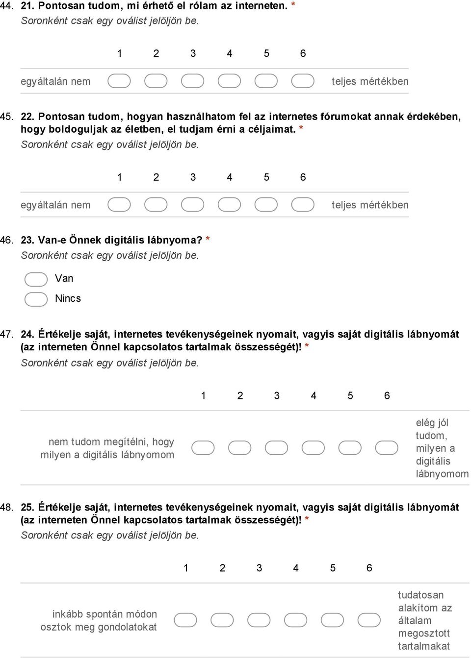 * Van Nincs 47. 24. Értékelje saját, internetes tevékenységeinek nyomait, vagyis saját digitális lábnyomát (az interneten Önnel kapcsolatos tartalmak összességét)!