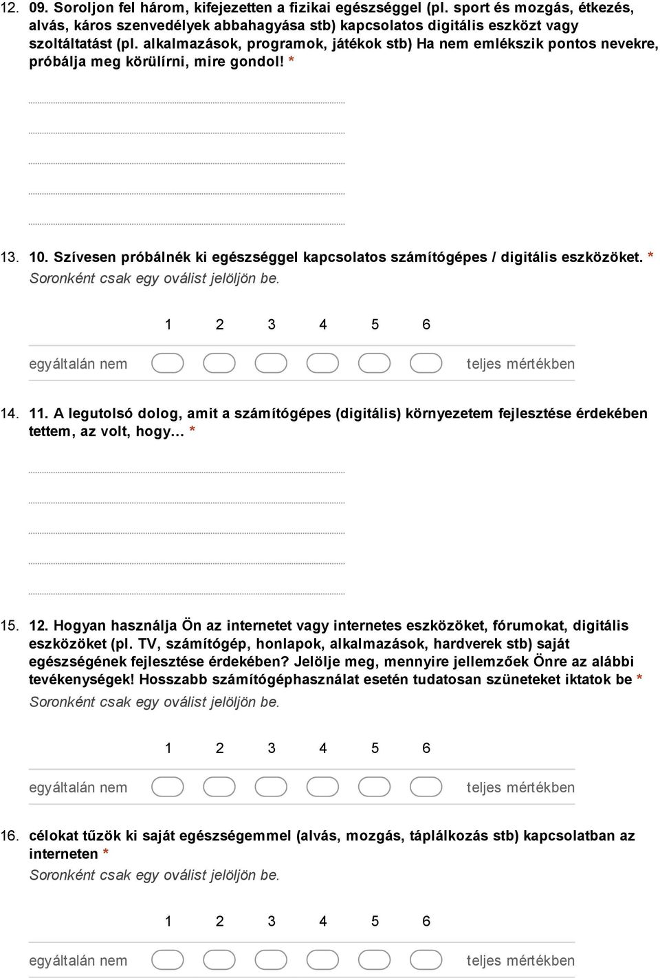 * 14. 11. A legutolsó dolog, amit a számítógépes (digitális) környezetem fejlesztése érdekében tettem, az volt, hogy * 15. 12.