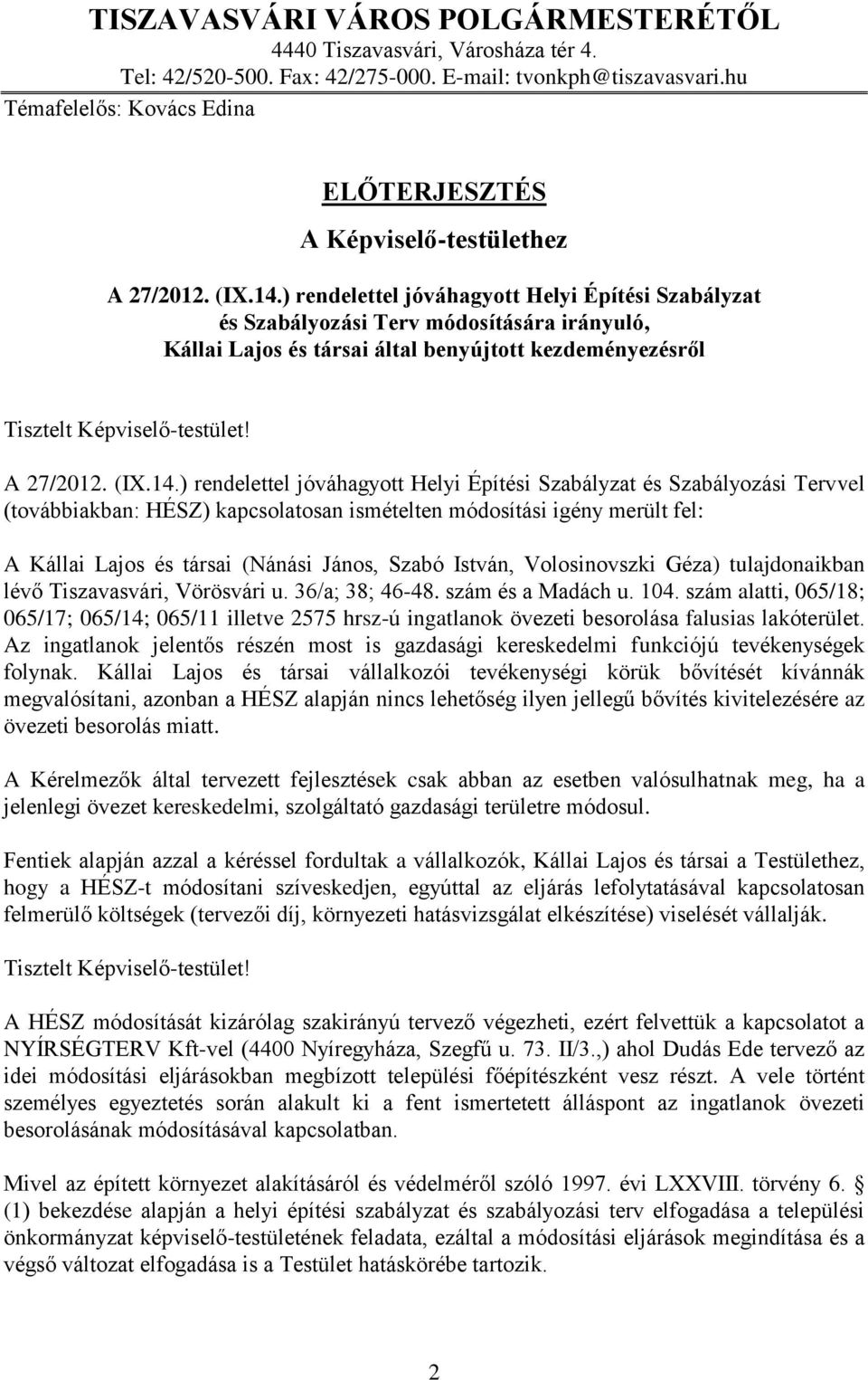 ) rendelettel jóváhagyott Helyi Építési Szabályzat és Szabályozási Terv módosítására irányuló, Kállai Lajos és társai által benyújtott kezdeményezésről Tisztelt Képviselő-testület! A 27/2012. (IX.14.