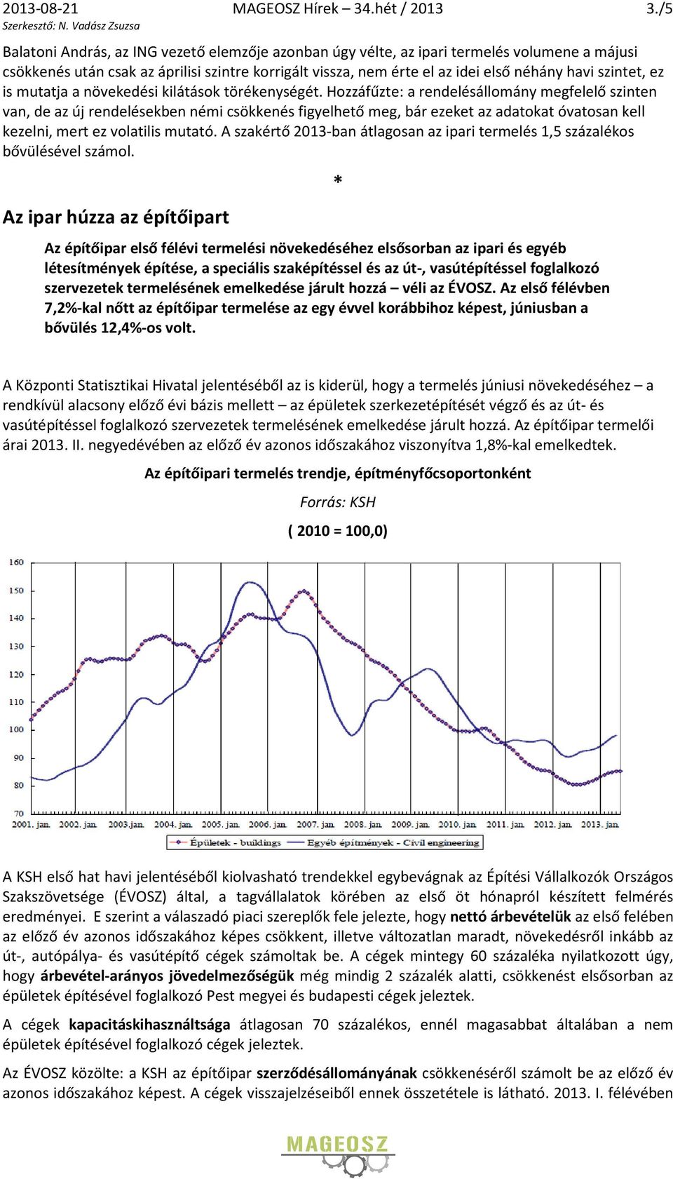 szintet, ez is mutatja a növekedési kilátások törékenységét.