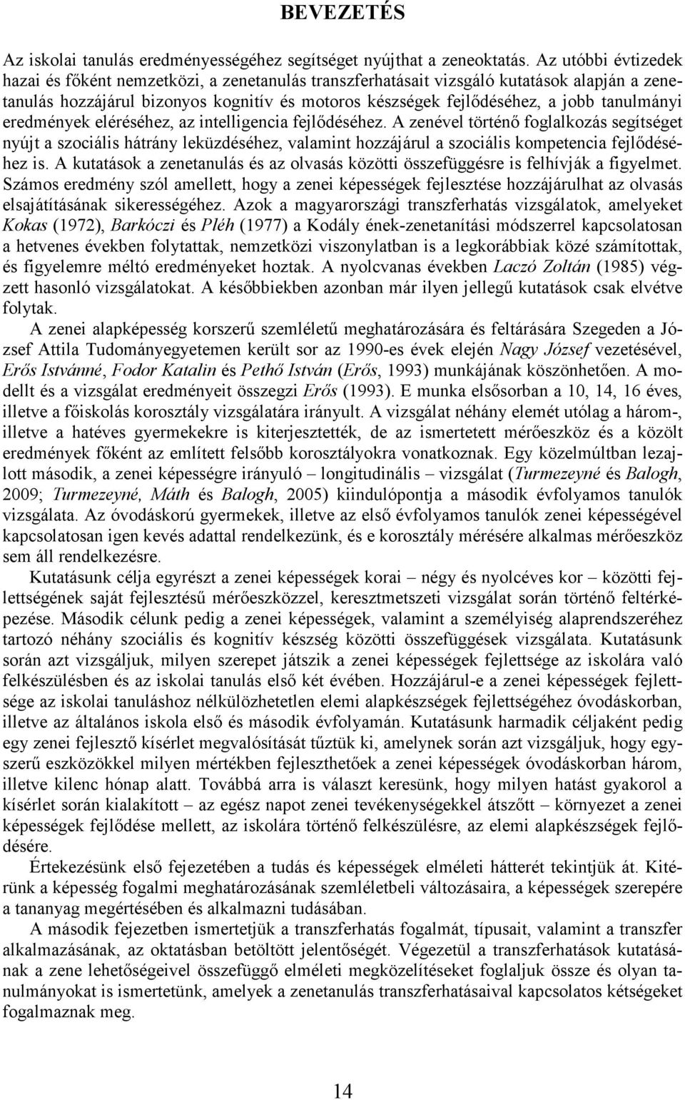 tanulmányi eredmények eléréséhez, az intelligencia fejlıdéséhez.