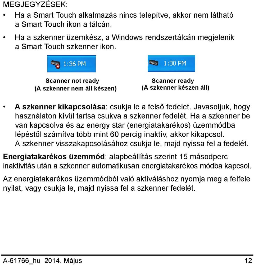 Javasoljuk, hogy használaton kívül tartsa csukva a szkenner fedelét.