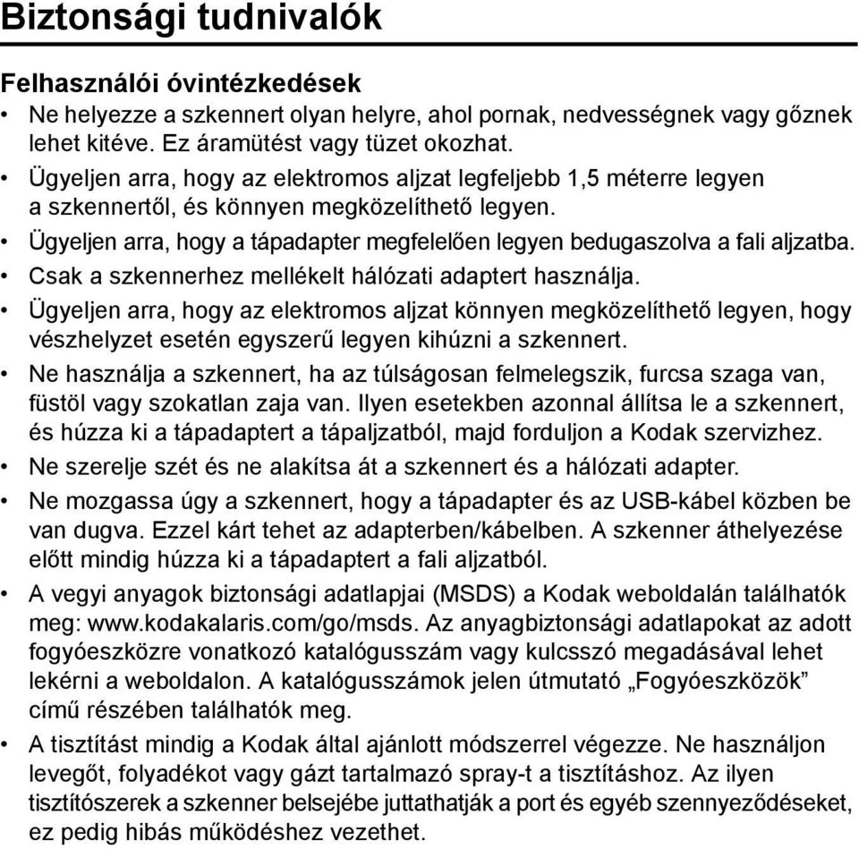 Ügyeljen arra, hogy a tápadapter megfelelően legyen bedugaszolva a fali aljzatba. Csak a szkennerhez mellékelt hálózati adaptert használja.