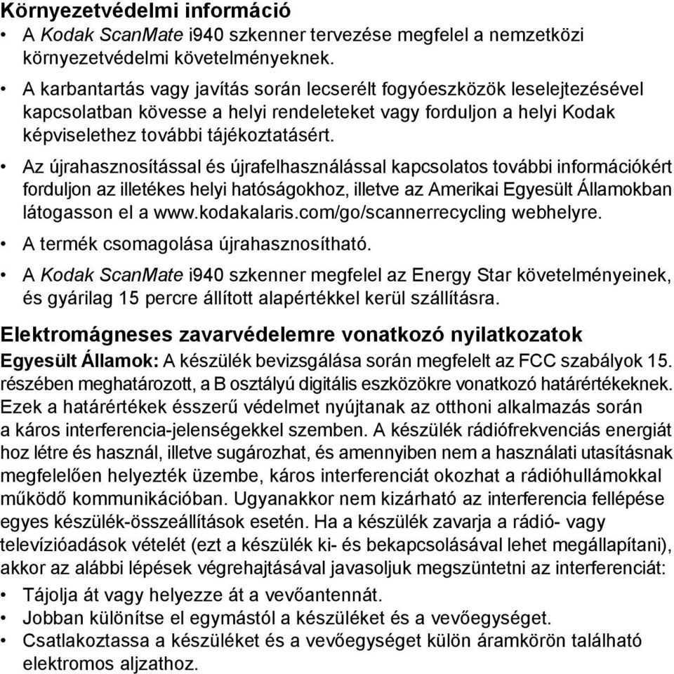 Az újrahasznosítással és újrafelhasználással kapcsolatos további információkért forduljon az illetékes helyi hatóságokhoz, illetve az Amerikai Egyesült Államokban látogasson el a www.kodakalaris.