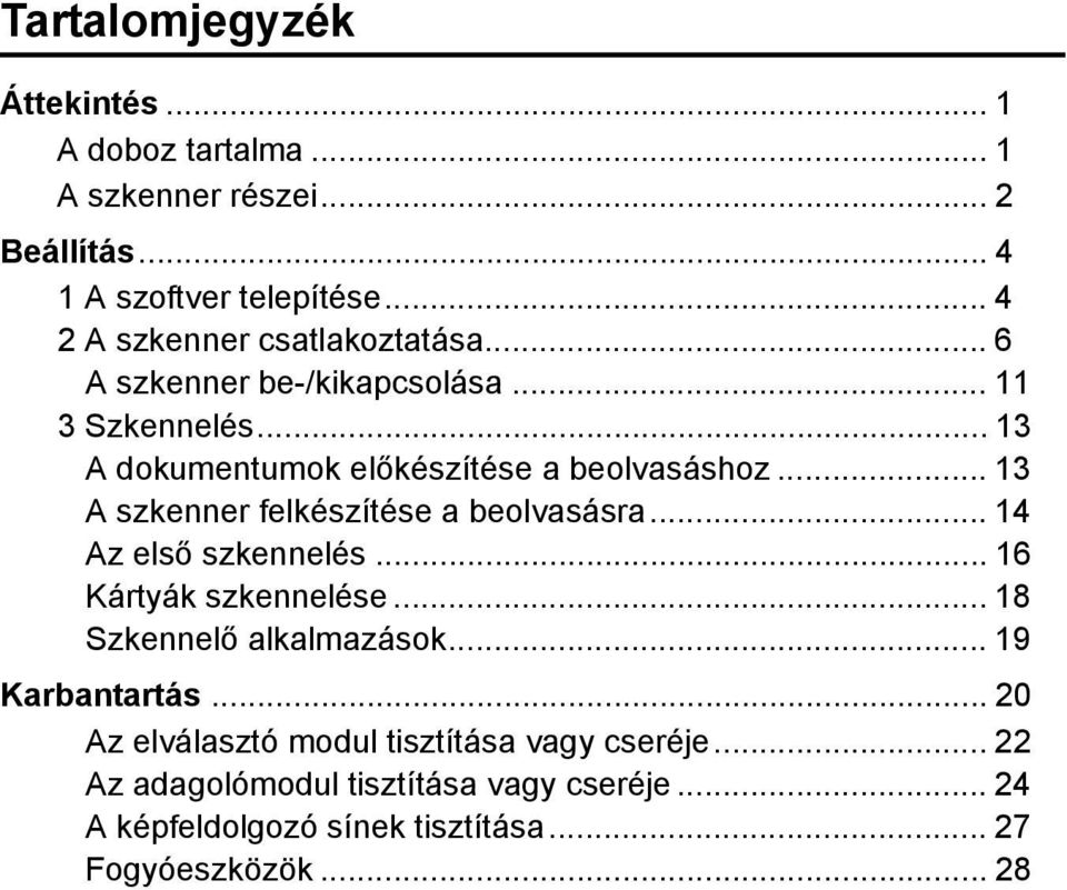 .. 13 A szkenner felkészítése a beolvasásra... 14 Az első szkennelés... 16 Kártyák szkennelése... 18 Szkennelő alkalmazások.