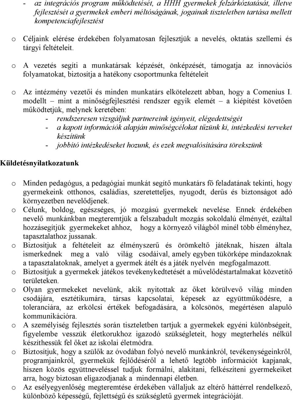 o A vezetés segíti a munkatársak képzését, önképzését, támogatja az innovációs folyamatokat, biztosítja a hatékony csoportmunka feltételeit o Az intézmény vezetői és minden munkatárs elkötelezett