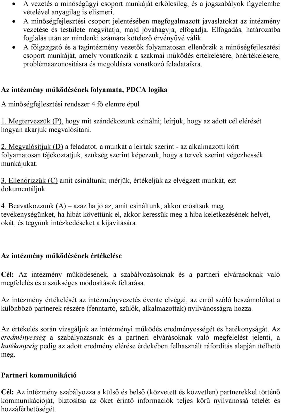 Elfogadás, határozatba foglalás után az mindenki számára kötelező érvényűvé válik.