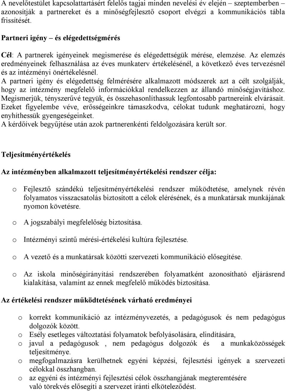 Az elemzés eredményeinek felhasználása az éves munkaterv értékelésénél, a következő éves tervezésnél és az intézményi önértékelésnél.