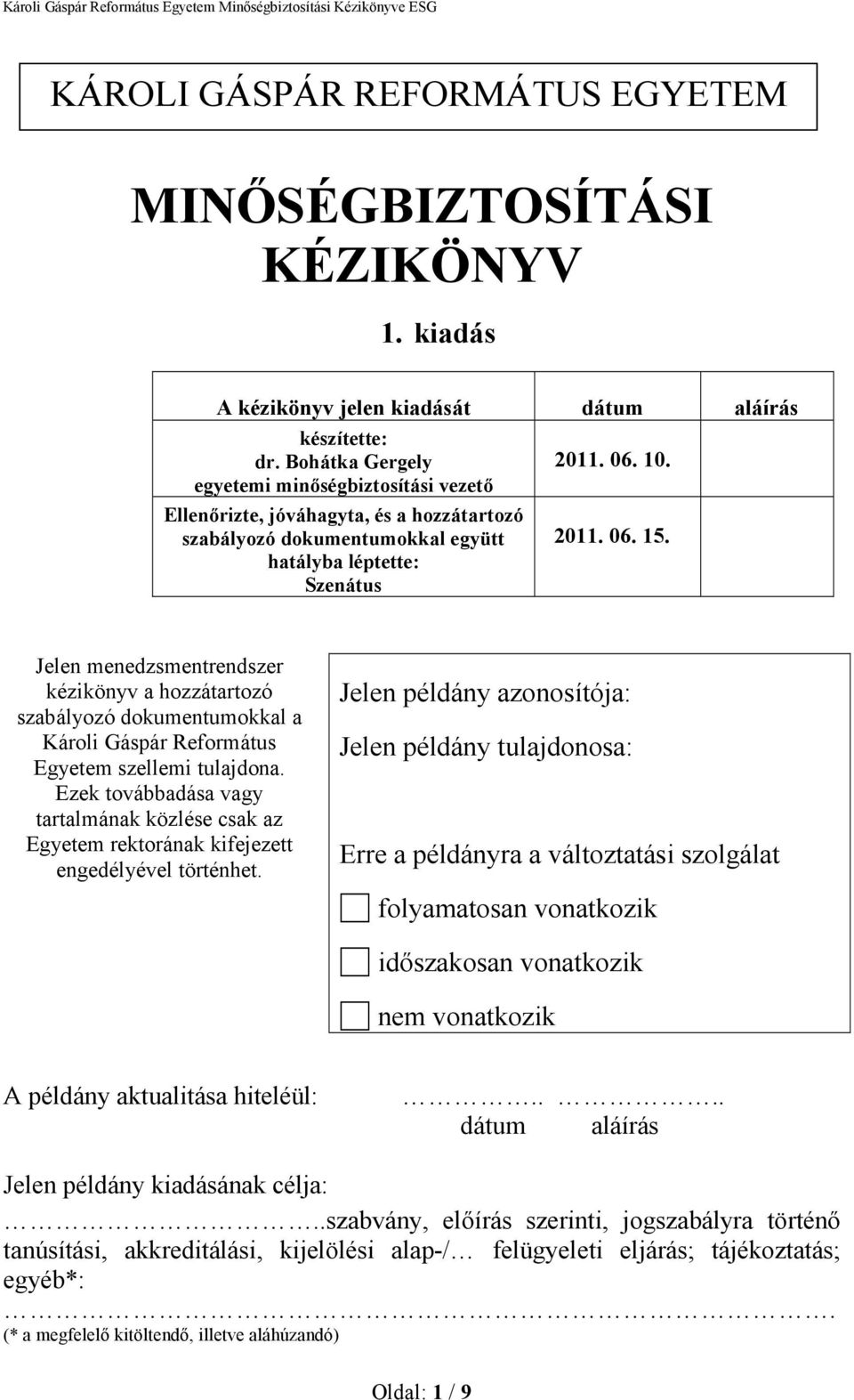 Jelen menedzsmentrendszer kézikönyv a hozzátartozó szabályozó dokumentumokkal a Károli Gáspár Református Egyetem szellemi tulajdona.