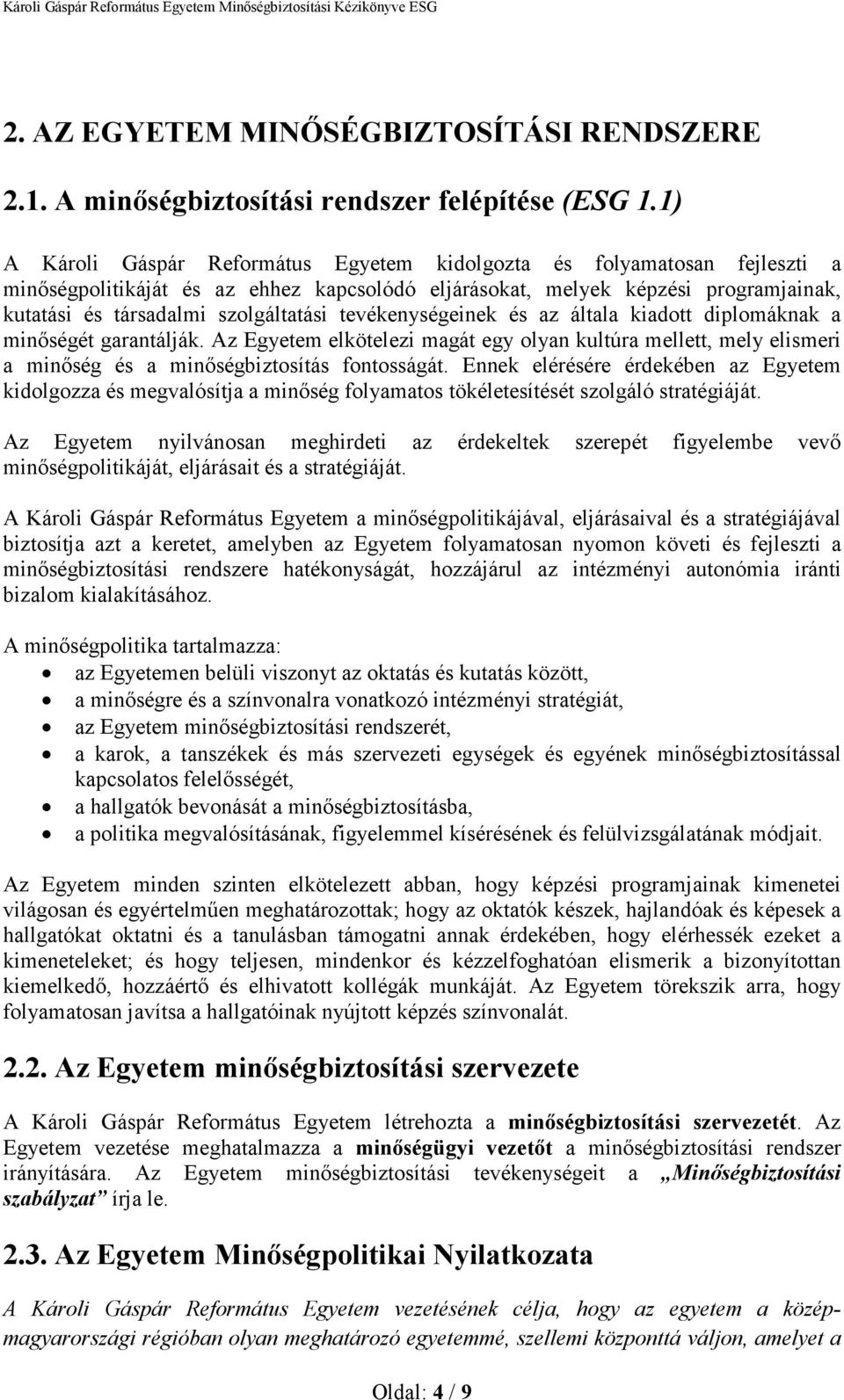 tevékenységeinek és az általa kiadott diplomáknak a minıségét garantálják. Az Egyetem elkötelezi magát egy olyan kultúra mellett, mely elismeri a minıség és a minıségbiztosítás fontosságát.